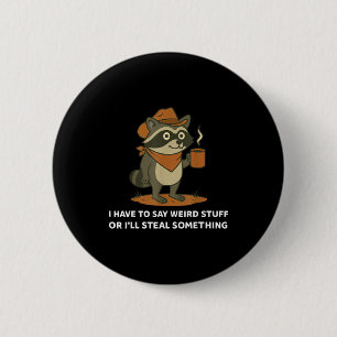 Funny Cowboy Raccoon Saying Weird Stuff Meme Humor Button