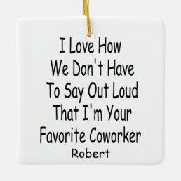 Funny Coworker Gift, I&#39;m Your Favorite Coworker Ceramic Ornament