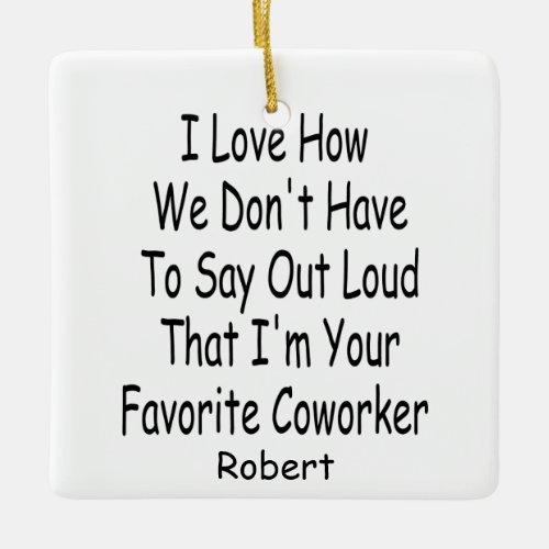 Funny Coworker Gift Im Your Favorite Coworker Ceramic Ornament