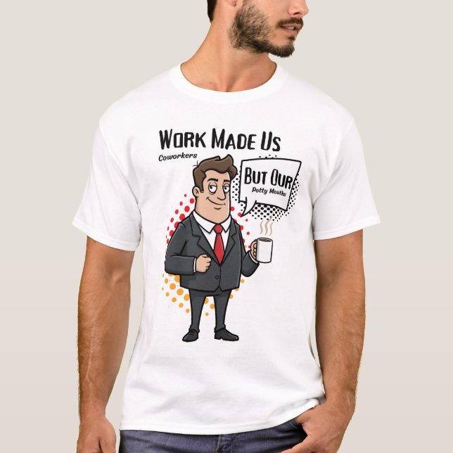 Funny Coworker Gift Work Made Us Coworkers T-Shirt (Front)