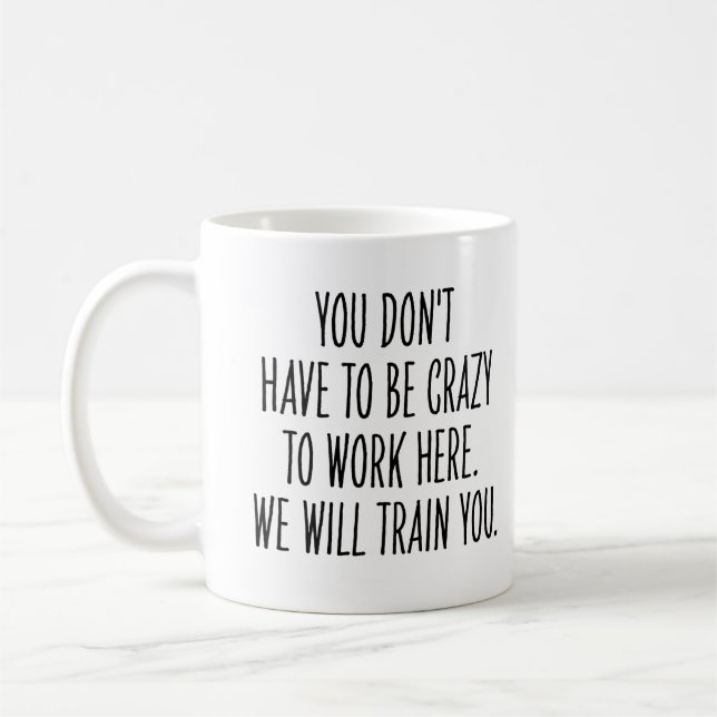 Funny Coworker We Will Train You to Be Crazy  Coffee Mug (Left)