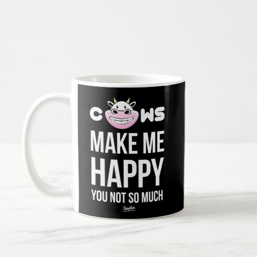Funny Cows Make Me Happy You Not So Much Men Women Coffee Mug