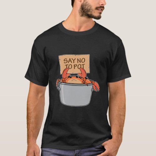 Funny Crab Boil Gift Seafood Say No To Pot T_Shirt