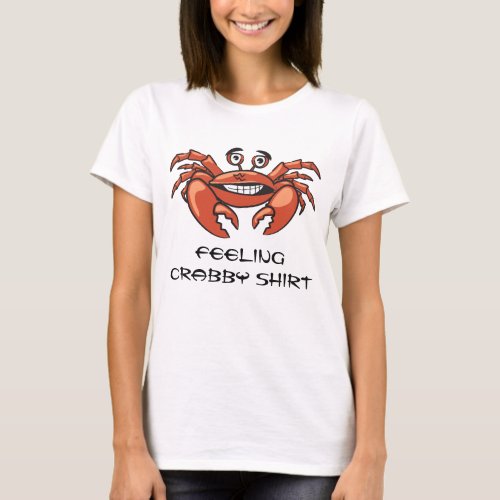 Funny Crab Quote Feeling Crabby T_Shirt