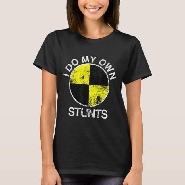 Funny Craest Dummy I Do My Own Stunts  T-Shirt (Front)