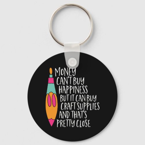 Funny Craft Art Humor Money Cant Buy Happiness Keychain