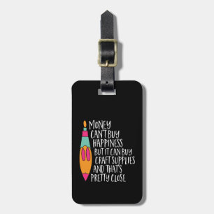 Funny Craft Art Humor Money Can't Buy Happiness Luggage Tag