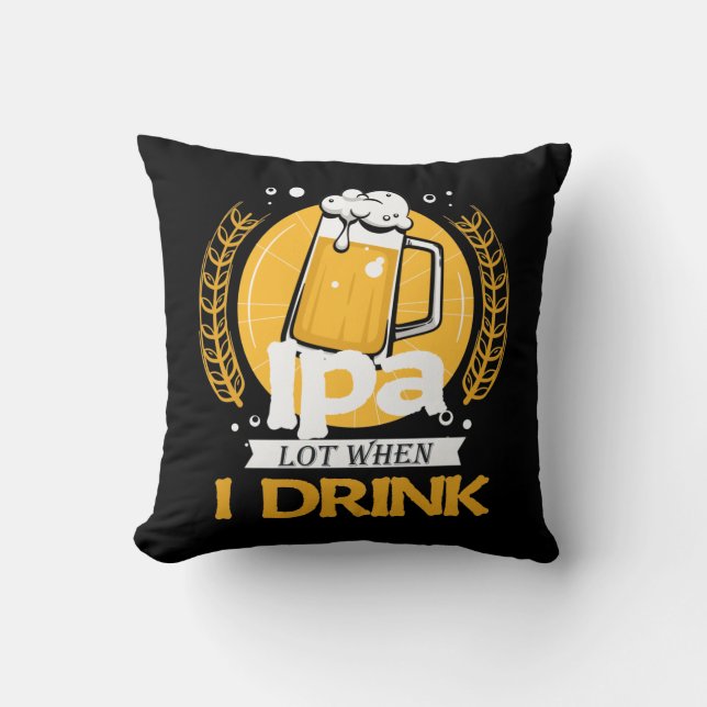 Funny Craft Beer Drinking Alcohol IPA Beer drinker Throw Pillow (Front)