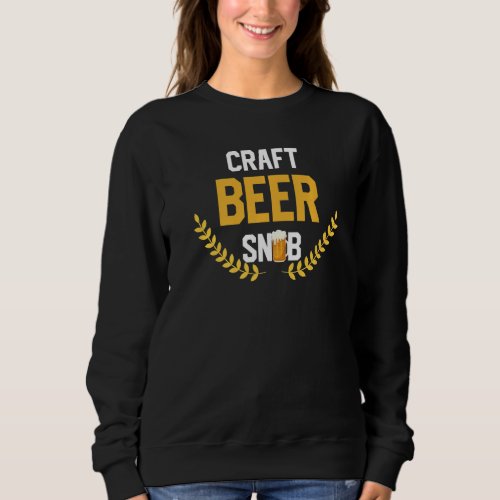 Funny Craft Beer Snob Beer Lover Drinking Crafts H Sweatshirt