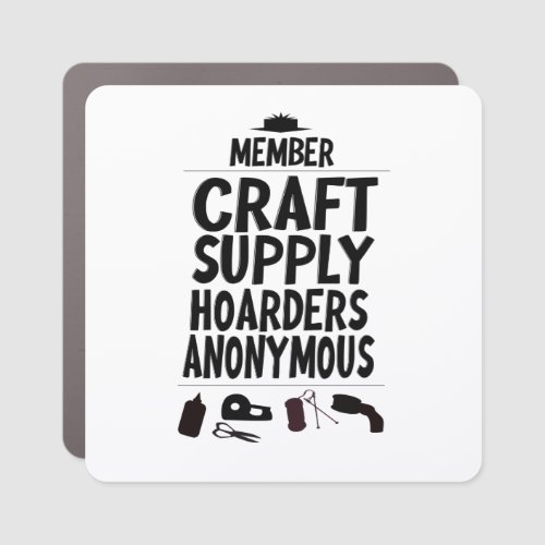 Funny Craft Supply Hoarders Anonymous Member Car Magnet