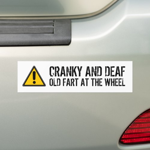Funny Cranky Deaf Old Fart at the Wheel Bumper Sticker