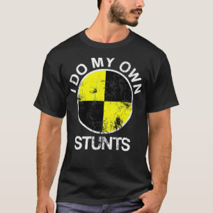 Funny Crash Test Dummy I Do My Own Stunts T-Shirt