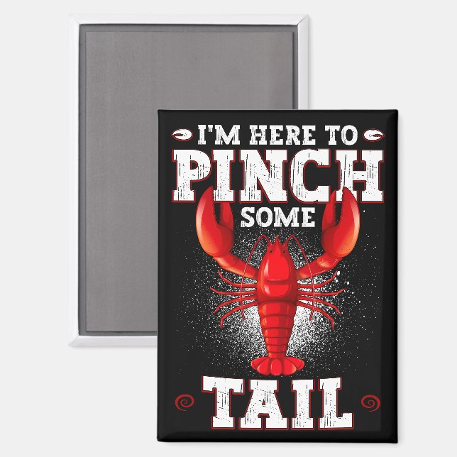 Funny Crawfish Boil, I'm Here To Pinch Some Tail Magnet (Front/Back)