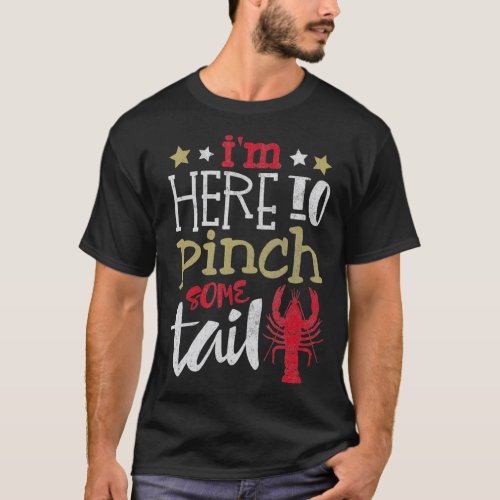 Funny Crawfish Boil Lover  Im Here To Pinch Some T_Shirt