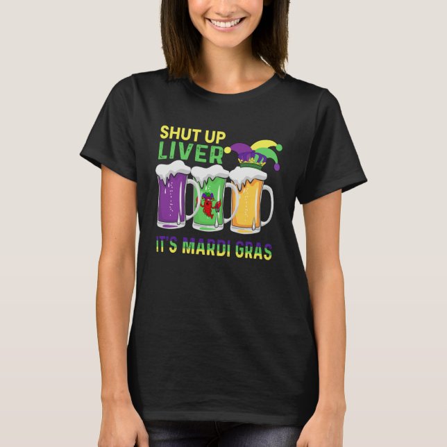 Funny Crawfish Boil Shut Up Liver Mardi Gras Beer  T-Shirt (Front)