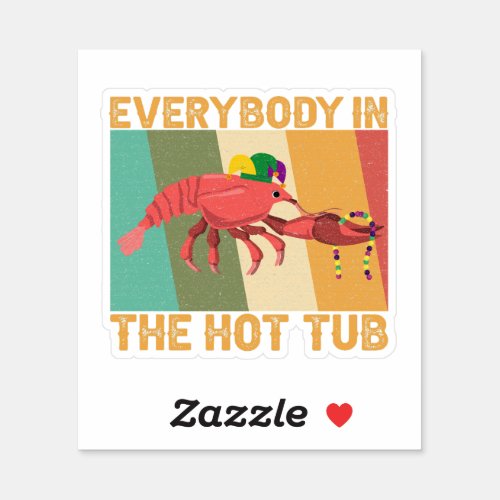 Funny Crawfish Mardi Gras Everybody In The Hot Tub Sticker