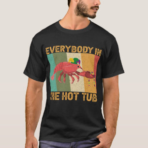 Funny Crawfish Mardi Gras Everybody In The Hot Tub T-Shirt