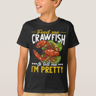 Feed Me Crawfish And Tell Me I'm Pretty T-Shirt - Kingteeshop