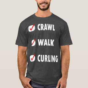 Funny Crawl walk curling T-Shirt