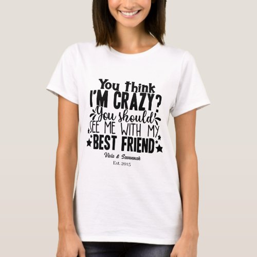 Funny Crazy Best Friends Quote Photo T_Shirt