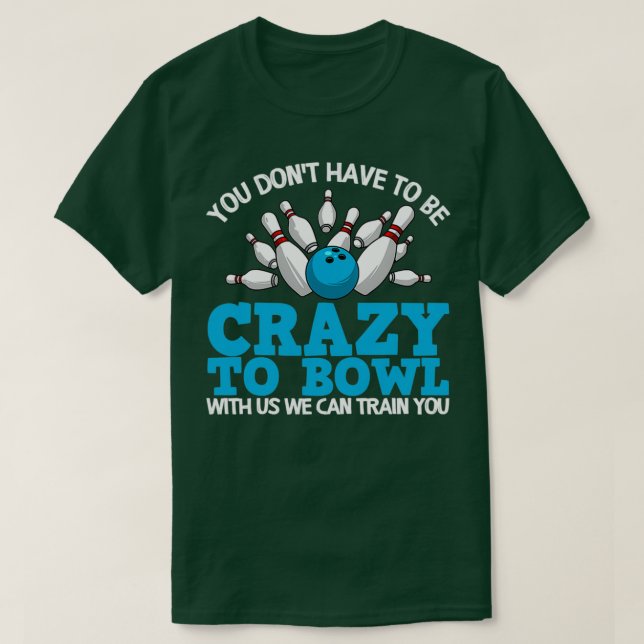 Funny Crazy Bowling Bowlers Ten Pin T T-Shirt (Design Front)
