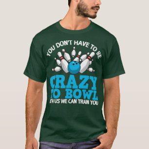 Funny Crazy Bowling Bowlers Ten Pin T T-Shirt
