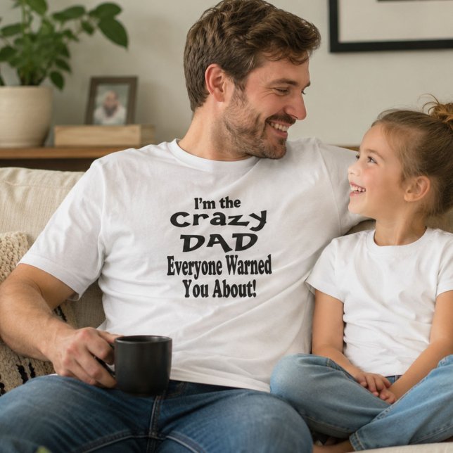 Funny Crazy Dad Fathers Day T-Shirt (Creator Uploaded)