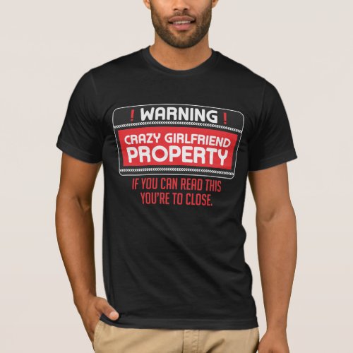Funny Crazy Girlfriend Property Boyfriend Humor T_Shirt