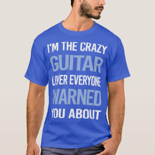 Funny Crazy Lover Guitar Guitarist  T-Shirt