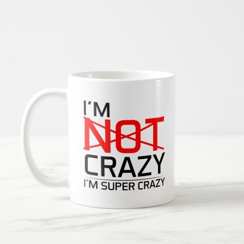 Funny Crazy Mug Im Super Crazy Humor Gift Quotes