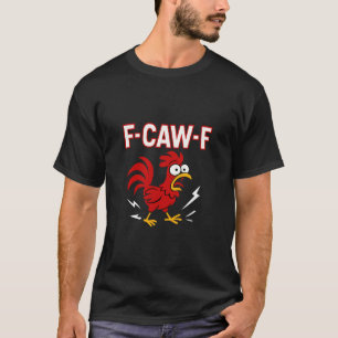 Funny Crazy Rooster F-CAW-F Meme T-Shirt