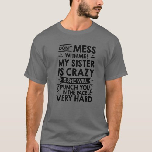 Funny Crazy Sister Design Brother And Sister Humor T_Shirt