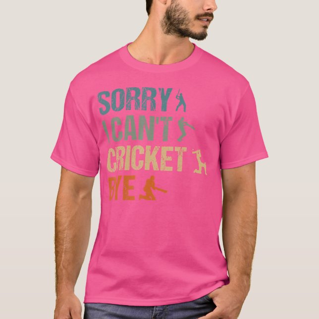 Funny Cricket Player Sorry I Can'T Cricket Bye T-Shirt (Front)