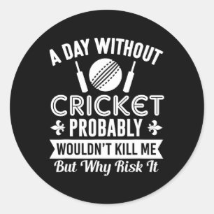 Funny Cricket Shirt A Day Without Cricket Classic Round Sticker