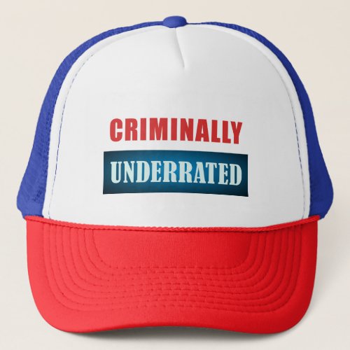 Funny Criminally Underrated  Trucker Hat