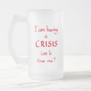 Funny Crisis Quote Office Panic Humour Red Slogan Frosted Glass Beer Mug