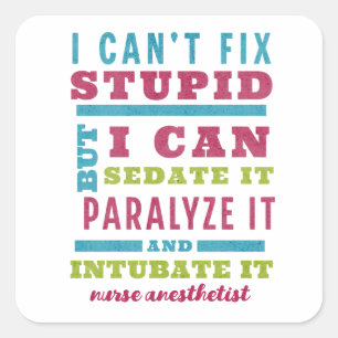 Funny CRNA / Anesthesiologist Can’t Fix Stupid Square Sticker