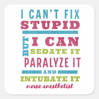 Funny CRNA / Anesthesiologist Can’t Fix Stupid Square Sticker