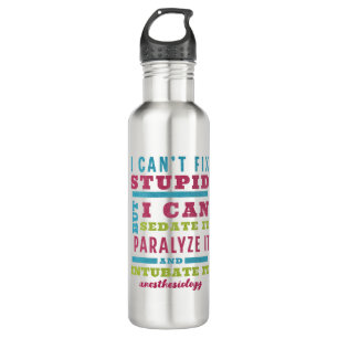 Funny CRNA / Anesthesiologist Can’t Fix Stupid Stainless Steel Water Bottle