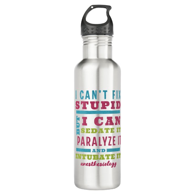 Funny CRNA / Anesthesiologist Can’t Fix Stupid Stainless Steel Water Bottle (Front)