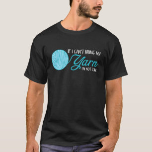 Funny Crochet and Knitting If I Can't Bring My Yar T-Shirt
