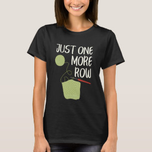Funny Crochet Lover Just One More Row Crocheting C T-Shirt