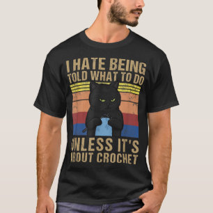 Funny Crochet Mom I Hate Being Told What To Do Vin T-Shirt