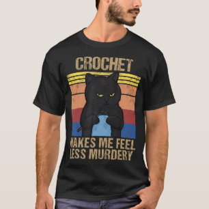 Funny Crochet Mom Makes Me Feel Less Murdery T-Shirt