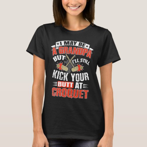 Funny Croquet Quote For Grandpa Croquet Player T_Shirt
