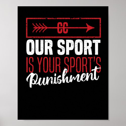 Funny Cross Country Our sport is the punishment fo Poster