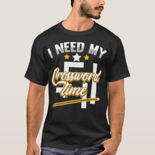 Funny Crosswords Puzzles I Need My Crossword Time  T-Shirt