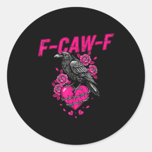 Funny Crow F-caw-f Valentines Day Black Bird Fcawf Classic Round Sticker