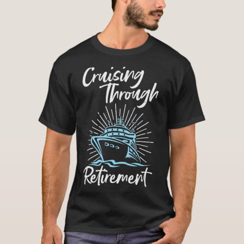 Funny Cruise Cruising Vacation Retirement Idea T_Shirt