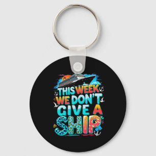 Funny Cruise Family Vacation We Don’t Give A Ship Keychain